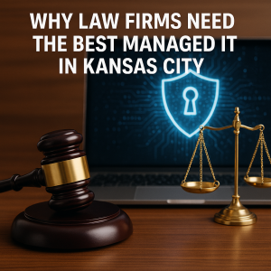 Why Law Firms Deserve the Best Managed IT in Kansas City