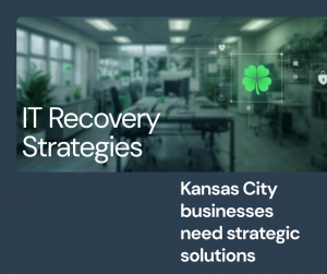 Why Kansas City Businesses Shouldn’t Rely on Luck for IT Recovery